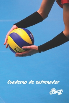 CUADERNO DE ENTRENADOR: LLEVA UN REGISTRO DETALLADO DE LOS ENTRENAMIENTOS Y DE LOS PARTIDOS DE TU EQUIPO  FEMENINO DE VOLEIBOL (ALINEACIÓN, PUNTOS, ... TÁCTICAS DE JUEGO. VOLEY. (Spanish Edition)