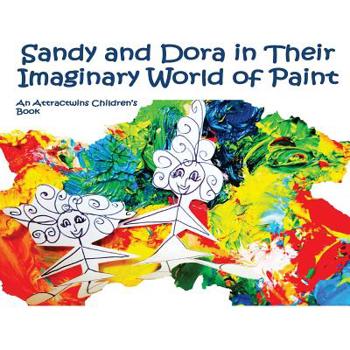 Paperback Sandy and Dora in Their Imaginary World of Paint - A Law of Attraction Kids Book: An Attractwins Children's Book