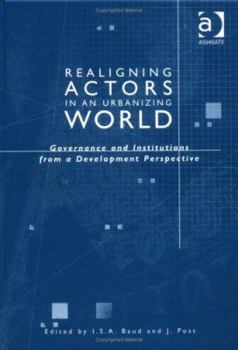 Hardcover Realigning Actors in an Urbanized World: Governance and Institutions from a Development Perspective Book