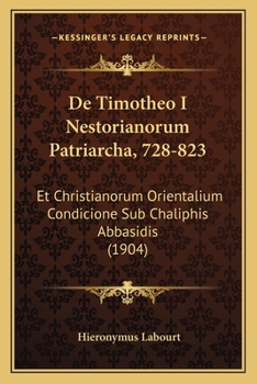 Paperback De Timotheo I Nestorianorum Patriarcha, 728-823: Et Christianorum Orientalium Condicione Sub Chaliphis Abbasidis (1904) [Latin] Book
