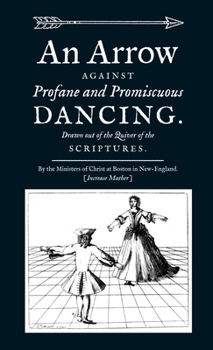 Paperback An Arrow Against Profane and Promiscuous Dancing. Drawn out of the Quiver of the Scriptures. Book