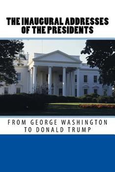Paperback The Inaugural Addresses of the Presidents from George Washington to Donald Trump Book
