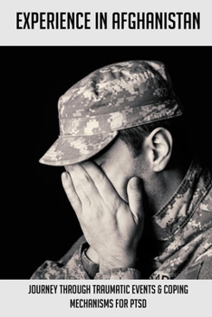 Paperback Experience In Afghanistan: Journey Through Traumatic Events & Coping Mechanisms For PTSD: Afghanistan War Facts Book
