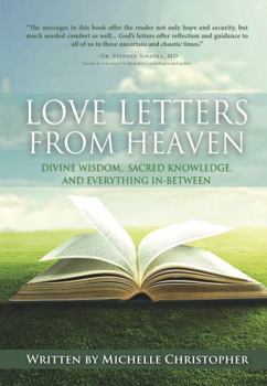 Hardcover Love Letters from Heaven : Divine Wisdom, Sacred Knowledge and Everything in Between Book