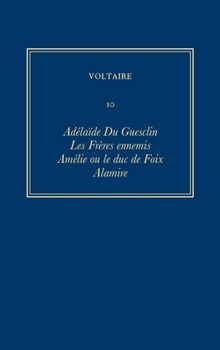 Hardcover Oeuvres Complètes de Voltaire (Complete Works of Voltaire) 10: Adelaide Du Guesclin [French] Book