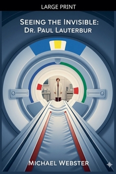 Seeing the Invisible: Dr. Paul Lauterbur