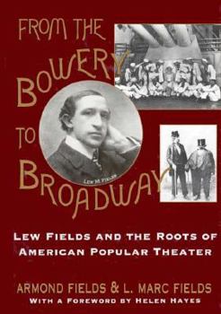 Hardcover From the Bowery to Broadway: Lew Fields and the Roots of American Popular Theatre Book