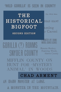 Paperback The Historical Bigfoot: Early Reports of Wild Men, Hairy Giants, and Wandering Gorillas in North America Book