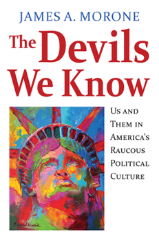 Paperback The Devils We Know: Us and Them in America's Raucous Political Culture Book