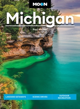 Paperback Moon Michigan: Lakeside Getaways, Scenic Drives, Outdoor Recreation Book