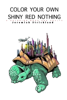 Paperback Color Your Own Shiny Red Nothing: A Coloring Book For Adults Book
