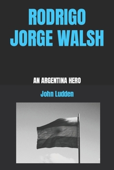 Paperback Rodrigo Jorge Walsh: An Argentina Hero Book