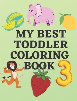 Paperback My Best Toddler Coloring Book: fun with numbers, fruits.animals, vegetables and carthoon (Activity Coloring Books for kids) Book