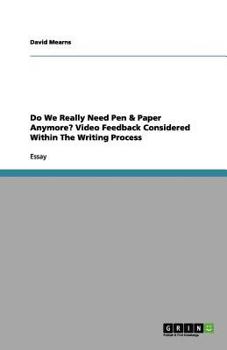 Paperback Do We Really Need Pen & Paper Anymore? Video Feedback Considered Within The Writing Process Book
