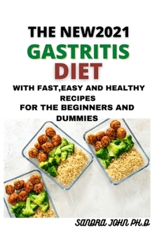 Paperback The New2021 Gastritis Diet: The Nitty Gritty of Gastritis Diet with Easy, Fast and Healthy Recipes for the Beginners and Dummies Book