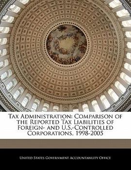 Tax Administration: Comparison of the Reported Tax Liabilities of Foreign- And U.S.-Controlled Corporations, 1998-2005