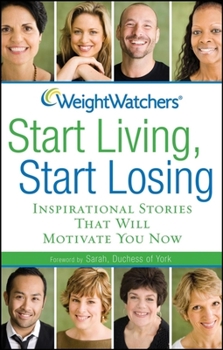 Paperback Weight Watchers Start Living, Start Losing: Inspirational Stories That Will Motivate You Now Book