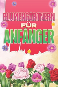 Blumengärtnern für Anfänger: Haus und Garten #2 (German Edition)