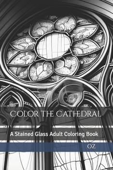 Paperback Color the Cathedral: A Stained Glass Adult Coloring Book