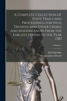 Paperback A Complete Collection of State Trials and Proceedings for High Treason and Other Crimes and Misdemeanors From the Earliest Period to the Year 1783; Vo Book