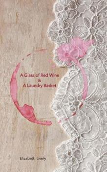 A Glass of Red Wine & A Laundry Basket: A Glass of Red Wine & A Laundry Basket; a poetic journey into the fantastical and often mad world of modern ... reinvention, empowerment and inspiration.