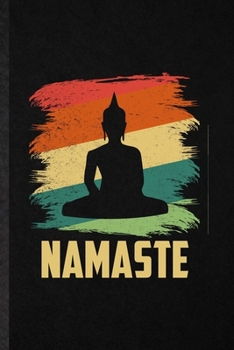 Namaste: Funny Blank Lined Notebook/ Journal For Fitness Meditation, Yoga Practitioner, Inspirational Saying Unique Special Birthday Gift Idea Cute Ruled 6x9 110 Pages