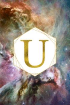 U: Orion Nebula Letter U Initial Monogram Notebook - Gold Pink Blue & Green Galaxy Geometric Frame Monogrammed Blank Lined Note Book, Writing Pad, ... Women - 120 College Ruled Pages - Size 6x9