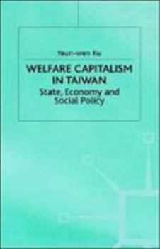 Hardcover Welfare Capitalism in Taiwan: State, Economy and Social Policy Book