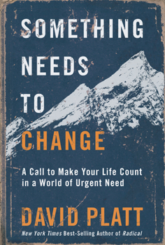 Hardcover Something Needs to Change: A Call to Make Your Life Count in a World of Urgent Need Book
