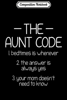 Composition Notebook: The Aunt Code Bedtimes Is Whenever The Answer Is Always Yes  Journal/Notebook Blank Lined Ruled 6x9 100 Pages