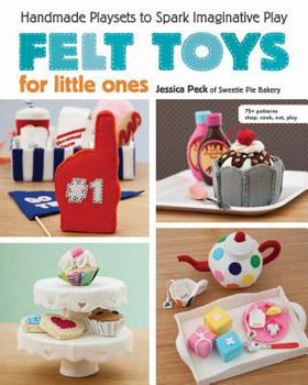 Paperback Felt Toys for Little Ones: Handmade Playsets to Spark Imaginative Play [With CDROM] Book