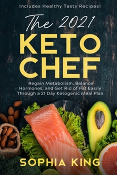 Paperback The 2021 Keto Chef: Regain Metabolism, Balance Hormones, and Get Rid of Fat Easily Through a 21 Day Ketogenic Meal Plan (Includes Healthy Book