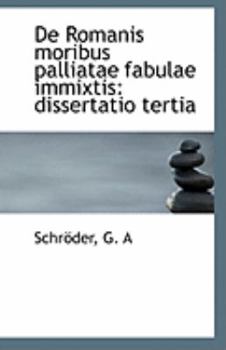 De Romanis Moribus Palliatae Fabulae Immixtis : Dissertatio Tertia