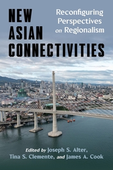 Paperback New Asian Connectivities: Reconfiguring Perspectives on Regionalism Book