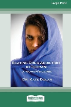 Paperback Beating Drug Addiction in Tehran: A Women's Clinic [16pt Large Print Edition] [Large Print] Book