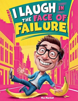 I Laugh in the Face of Failure