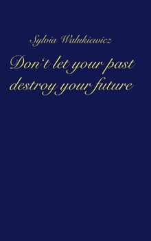 Hardcover Don't let your past destroy your future Book