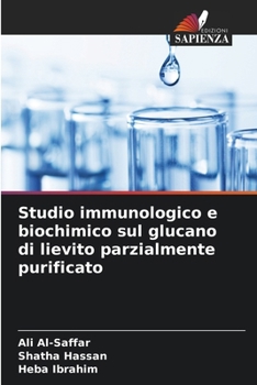 Studio immunologico e biochimico sul glucano di lievito parzialmente purificato (Italian Edition)