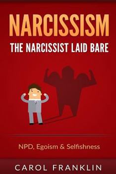 Paperback Narcissism: The - Narcissist - Laid Bare: Npd, Egoism & Selfishness Book