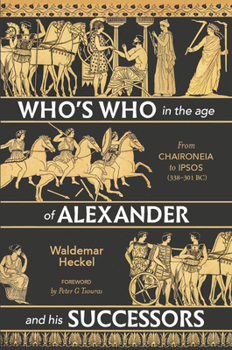 Hardcover Who's Who in the Age of Alexander and His Successors: From Chaironeia to Ipsos (338-301 Bc) Book