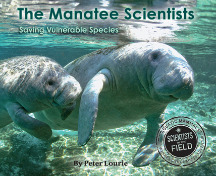 The Manatee Scientists: Saving Vulnerable Species - Book  of the Scientists in the Field