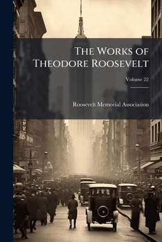 Paperback The Works of Theodore Roosevelt; Volume 22 Book