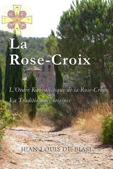 Paperback La Rose-Croix: L'Ordre Kabbalistique de la Rose-Croix, La Tradition Des Origines [French] Book