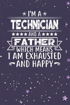 Paperback I'm A Technician And A Father Which Means I am Exhausted and Happy: Father's Day Gift for Technician Dad Book