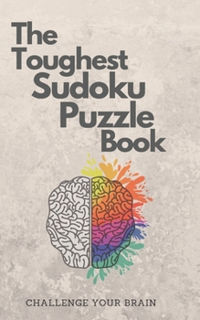 Paperback The Toughest Sudoku Puzzle Book: Very Hard to Extreme Puzzles-16x16 Puzzles with Solutions to Sharpen Your Brain-16 X 16 Sudoku Puzzle Book For Adults Book