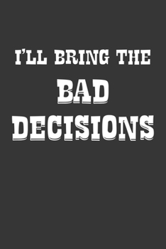 Paperback Ill Bring The Bad Decisions Notebook: Lined Journal, 120 Pages, 6 x 9, Affordable Gift Journal Matte Finish Book