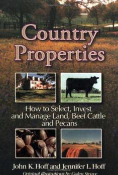 Country Properties: How to Select, Invest and Manage Land, Beef Cattle and Pecans