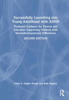 Hardcover Successfully Launching into Young Adulthood with ADHD: Firsthand Guidance for Parents and Educators Supporting Children with Neurodevelopmental Differ Book