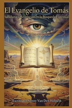 El Evangelio de Tomás: Sabiduría y Revelación en la Búsqueda Espiritual (Spanish Edition)