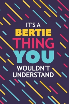 Paperback It's a Bertie Thing You Wouldn't Understand: Lined Notebook / Journal Gift, 120 Pages, 6x9, Soft Cover, Glossy Finish Book